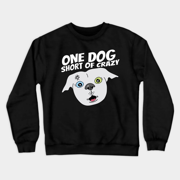 One dog short of crazy Crewneck Sweatshirt by Sourdigitals